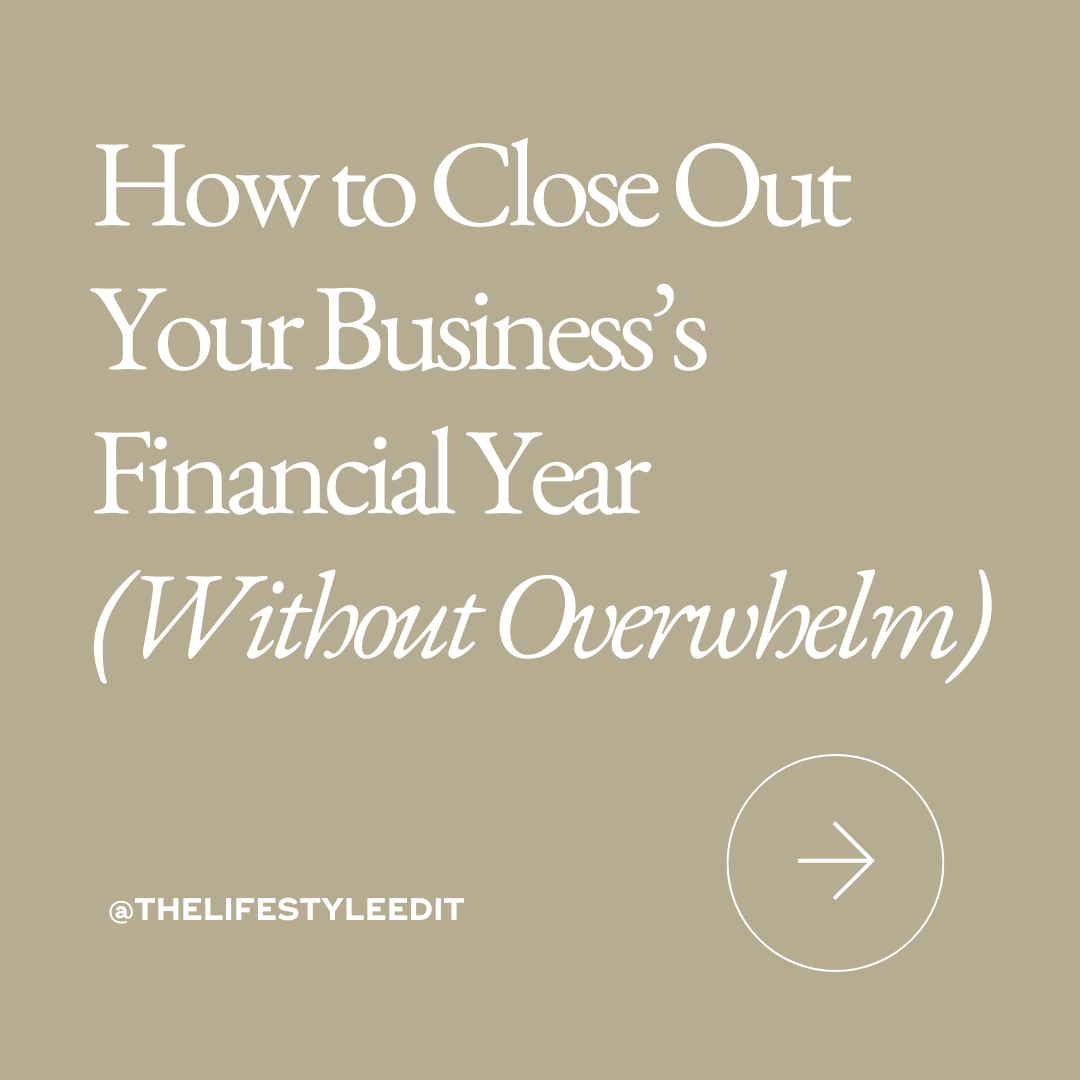 How to Close Out Your Business’s Financial Year (Without Overwhelm)